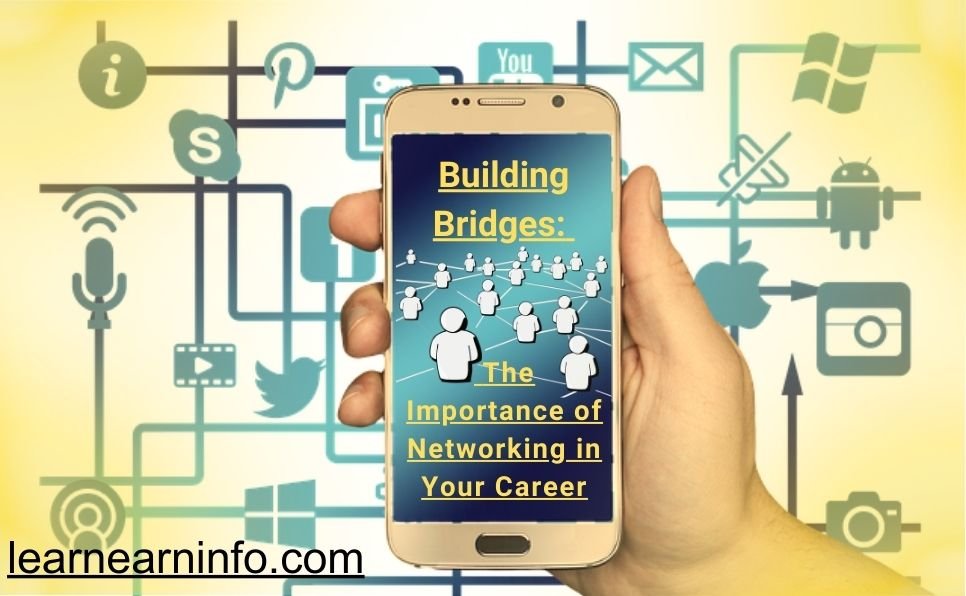 Building Bridges: The Importance of Networking in Your Career